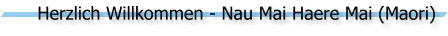 Herzlich Willkommen - Nau Mai Haere Mai (Maori)