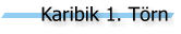 Karibik 1. T�rn